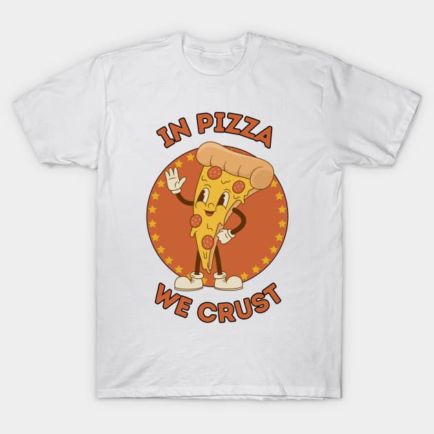 In pizza we crust - cute and funny cheesy food pun T-Shirt by punderful_day